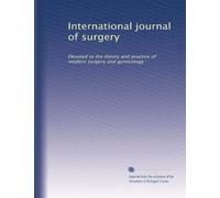 International journal of surgery: Devoted to the theory and practice of modern surgery and gynecology
