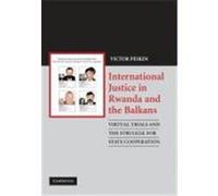 International Justice in Rwanda and the Balkans: Virtual Trials and the Struggle for State Cooperation Peskin, Victor (Auteur)