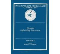 International Kierkegaard Commentary Volume 5: Eighteen Upbuilding Discourses