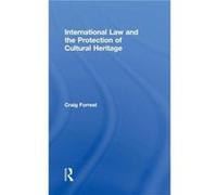 International Law and the Protection of Cultural Heritage by Craig Forrest Craig Forrest (Auteur)