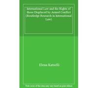 International Law and the Rights of those Displaced by Armed Conflict (Routledge Research in International Law) - [Livre en VO] Elena Katselli (Auteur)