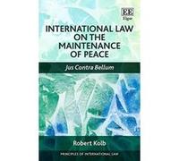 International Law on the Maintenance of Peace: Jus Contra Bellum (Principles of International Law Series) - [Livre en VO] Robert Kolb (Auteur)