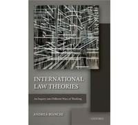 International Law Theories An Inquiry In Andrea Bianchi, (Auteur)