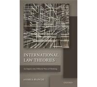 International Law Theories An Inquiry In Andrea Bianchi, (Auteur)