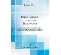 International Library Of Technology: A Series Of Textbooks For Persons Engaged In The Engineering Professions And Trades Or For Those Who Desire Infor