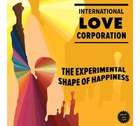 International Love Corporation - The Experimental Shape of Happiness [Import]