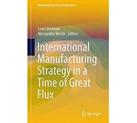 International Manufacturing Strategy In A Time Of Great Flux