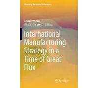 International Manufacturing Strategy In A Time Of Great Flux