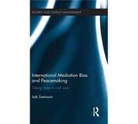 International Mediation Bias And Peacemaking: Taking Sides In Civil Wars (Routledge Studies In Security And Conflict Management) (Hardcover) Isak Uppsala Unviersity Svensson, Sweden (Auteur)