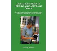 International Model of Palliative Care Services in Prisons: A Practical Framework for Assessment, Care Coordination, Ethics and End-of-Life Care