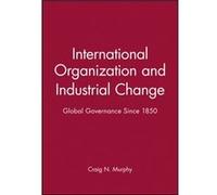 International Organization and Industrial Change by Murphy & Craig N. Wellesley College & Massachussetts & US Murphy Craig N. Wellesley College Massachussetts US (Auteur)