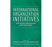 Initiatives des organisations internationales – Comment et pourquoi elles s'adaptent et changent
