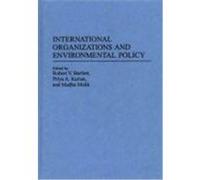 International Organizations and Environmental Policy, Contributions in Political Science Priya A. Kurian, Robert V. Bartlett (Auteur)