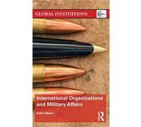 International Organizations and Military Affairs - Dijkstra Hylke Maastricht University The Netherlands - Taylor amp Francis Ltd - Livre en Anglais - Hard Dijkstra Hylke Maastricht University The Neth