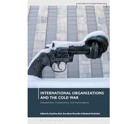 International Organizations and the Cold War: Competition, Cooperation, and Convergence