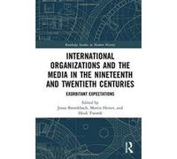 International Organizations and the Media in the Nineteenth and Twentieth Centuries: Exorbitant Expectations (Routledge Studies in Modern History) - [Version Originale] Inconnu (Auteur)