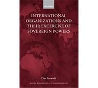 International Organizations And Their Exercise Of Sovereign Powers, Oxford Monographs in International Law Series Danesh Sarooshi (Auteur)