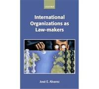 International Organizations As Law-makers, Oxford Monographs in International Law Series Jose E. Alvarez (Auteur)