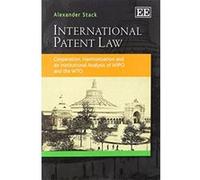 International Patent Law: Cooperation, Harmonization and an Institutional Analysis of WIPO and the WTO - [Livre en VO] Alexander Stack (Auteur)