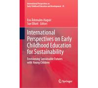 International Perspectives of Early Childhood Education for Sustainability: Envisioning Sustainable Futures With Young Children