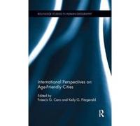 International Perspectives on Age-Friendly Cities (Routledge Studies in Human Geography) - [Livre en VO] Kelly G Fitzgerald, Francis G Caro (Auteur)