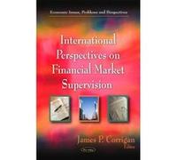 International Perspectives on Financial Market Supervision (Economic Issues, Problems and Perspectives) - [Version Originale] Inconnu (Auteur)