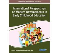 International Perspectives On Modern Developments In Early Childhood Education