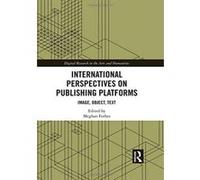 International Perspectives on Publishing Platforms: Image, Object, Text (Digital Research in the Arts and Humanities) - [Version Originale] Inconnu (Auteur)
