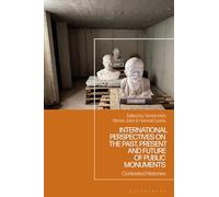 International Perspectives on the Past, Present and Future of Public Monuments: Contested Histories