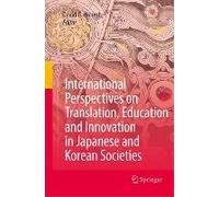 International Perspectives On Translation, Education And Innovation In Japanese And Korean Societies