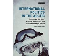 International Politics In The Arctic Contested Borders, Natural Resources And Russian Foreign Policy