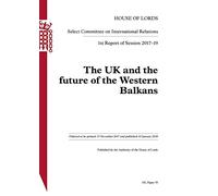 International Relations Committee 1st Report. The UK and the future of the Western Balkans Volume 1. Report HL 53