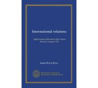 International relations: eight lectures delivered in the United States in August, 1921