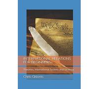 INTERNATIONAL RELATIONS FOR BEGINNERS: Theories, International System and Strategy