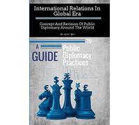 International Relations In Global Era :: Concept And Revision Of Public Diplomacy Around The World