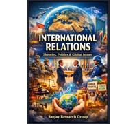 International Relations: Theories, Politics & Global Issue