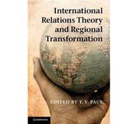 International Relations Theory And Regional Transformation