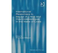 International Responses To Issues Of Credit And Over-Indebtedness In The Wake Of Crisis