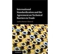 International Standardization and the Agreement on Technical Barriers to Trade by Barrios Villarreal & Andrea Graduate Institute of International and Deve Inconnu (Auteur)