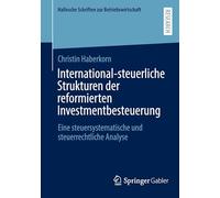 International-steuerliche Strukturen der reformierten Investmentbesteuerung: Eine steuersystematische und steuerrechtliche Analyse