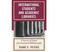 International Students and Academic Libraries: A Survey of Issues and Annotated Bibliography Peters, Diane E. (Auteur)