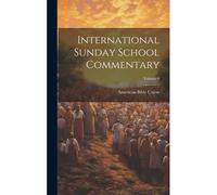 International Sunday School Commentary; Volume 6