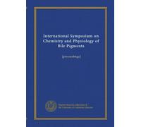 International Symposium on Chemistry and Physiology of Bile Pigments: [proceedings]