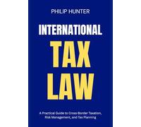 International Tax Law: A Practical Guide to Cross-Border Taxation, Risk Management, and Tax Planning
