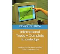International Trade A Complete Knowledge: International Trade in Ancient Times to Modern Era