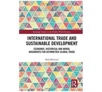 International Trade And Sustainable Development: Economic, Historical And Moral Arguments For Asymmetric Global Trade