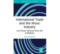 International Trade and the Music Industry by Lisa Gordon Lisa Gordon (Auteur)