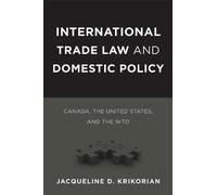 International Trade Law and Domestic Policy: Canada, the United States, and the WTO (Law and Society (Paperback)) by Jacqueline D. Krikorian (2013-03-19)