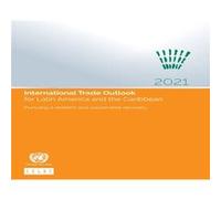 International trade outlook for Latin America and the Caribbean 2021 by Industry and Enterprise Development United Nations Economic Commission for Latin A Industry and Enterprise Development United Na