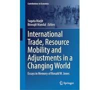 International Trade, Resource Mobility and Adjustments in a Changing World: Essays in Memory of Ronald W. Jones